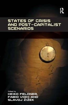 States of Crisis and Post-Capitalist Scenarios - Heiko Feldner, Fabio Vighi