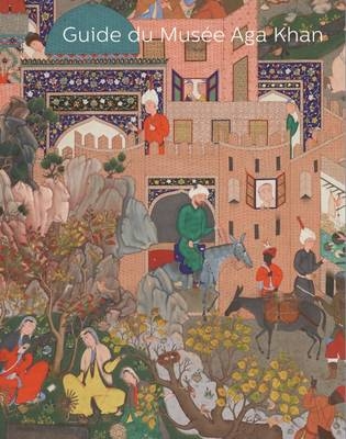 Guide Du Musee Aga Khan - Henry S. Kim, Ruba Kana'An, Philip Jodidio, D. Fairchild Ruggles