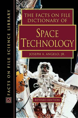 The Facts on File Dictionary of Space Technology - Joseph A. Angelo Jr
