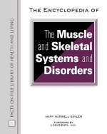 The Encyclopedia of the Muscle and Skeletal Systems and Disorders - Mary Harwell Sayler