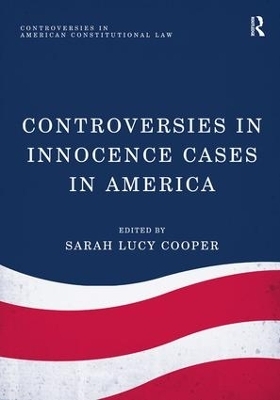 Controversies in Innocence Cases in America - Sarah Lucy Cooper