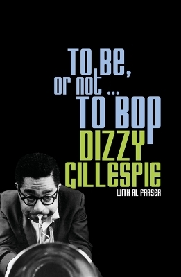 To Be, or Not . . . to Bop - Dizzy Gillespie, Al Fraser