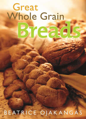 Great Whole Grain Breads - Beatrice Ojakangas