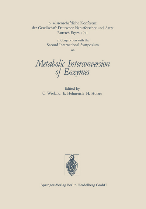 Metabolic Interconversion of Enzymes -  Gesellschaft Deutscher Naturforscher Und Arzte, Ernst Helmreich, Helmut Holzer, Otto Wieland,  2nd Int.Symp.on Interconversion of Enzymes 1971