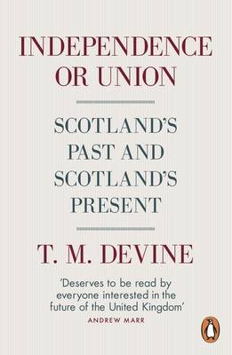 Independence or Union -  T. M. Devine