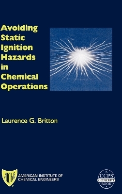 Avoiding Static Ignition Hazards in Chemical Operations - Laurence G. Britton