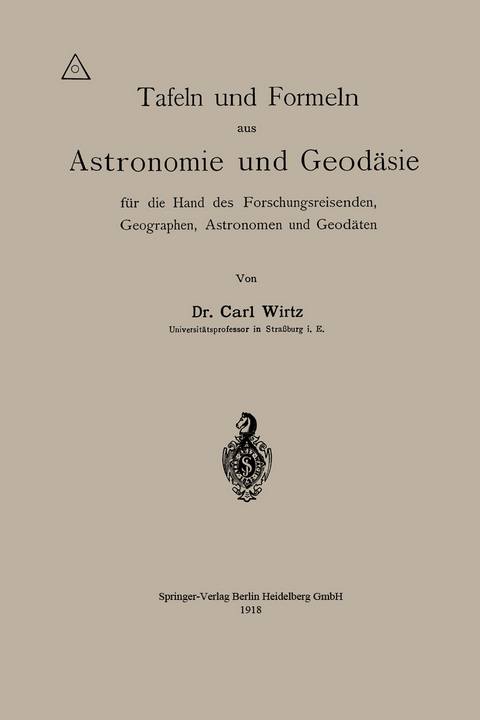 Tafeln und Formeln aus Astronomie und Geodäsie für die Hand des Forschungsreisenden, Geographen, Astronomen und Geodäten - Carl Wilhelm Wirtz