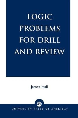 Logic Problems for Drill and Review - James Hall