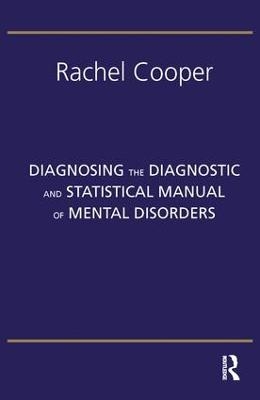 Diagnosing the Diagnostic and Statistical Manual of Mental Disorders - Rachel Cooper