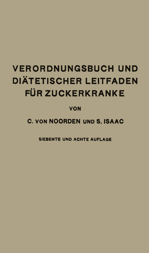 Verordnungsbuch und Diätetischer Leitfaden für Zuckerkranke mit 191 Kochvorschriften - Carl Von Noorden, Simon Isaac