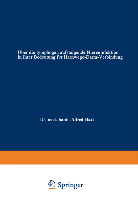 Über die lymphogen aufsteigende Niereninfektion in ihrer Bedeutung für Harnwege-Darm-Verbindung - Alfred Hart