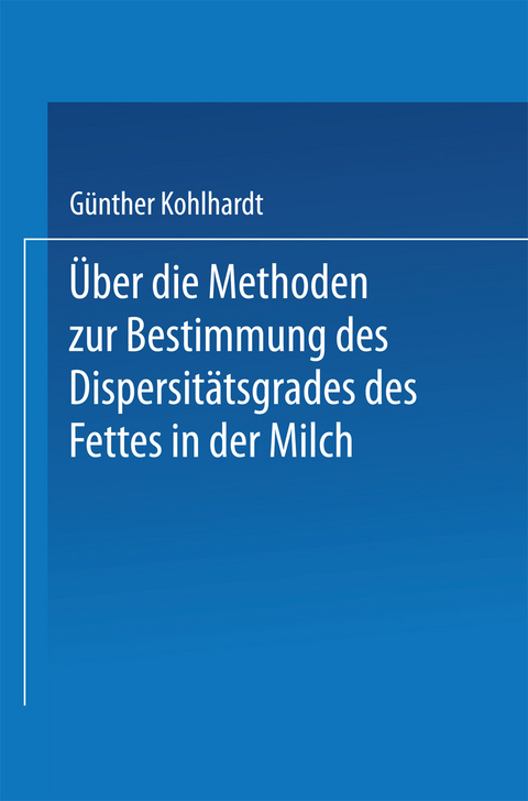 Über die Methoden zur Bestimmung des DispersitÄtsgrades des Fettes in der Milch - Guenter Kohlhardt