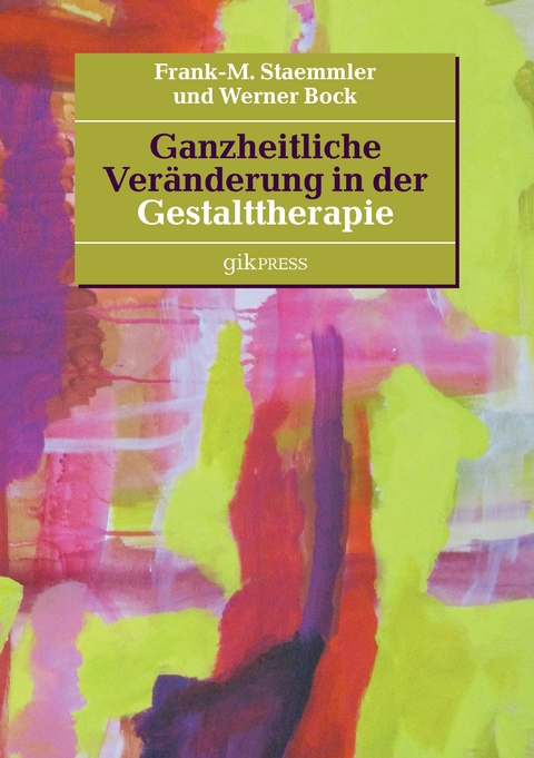 Ganzheitliche Veränderung in der Gestalttherapie - Frank-M. Staemmler, Werner Bock