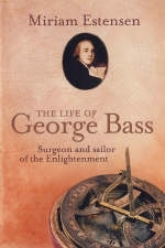 The Life of George Bass - Miriam Estensen