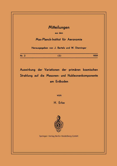 Auswirkung der Variationen der Primären Kosmischen Strahlung auf die Mesonen- und Nucleonenkomponente am Erdboden - Hermann Erbe