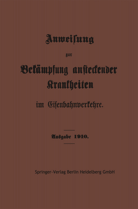 Anweisung zur Bekämpfung ansteckender Krankheiten im Eisenbahnverkehre -  Springer-Verlag Berlin Heidelberg GmbH