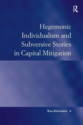 Hegemonic Individualism and Subversive Stories in Capital Mitigation - Ross Kleinstuber