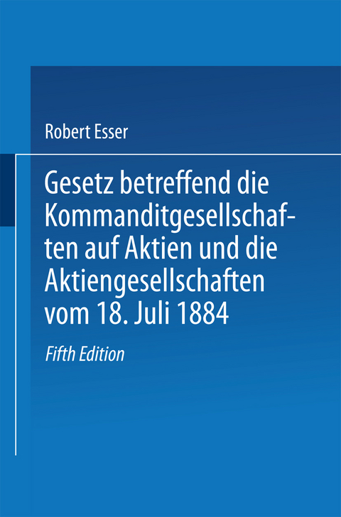 Gesetz betreffend die Kommanditgesellschaften auf Aktien und die Aktiengesellschaften vom 18. Juli 1884 - Robert Esser