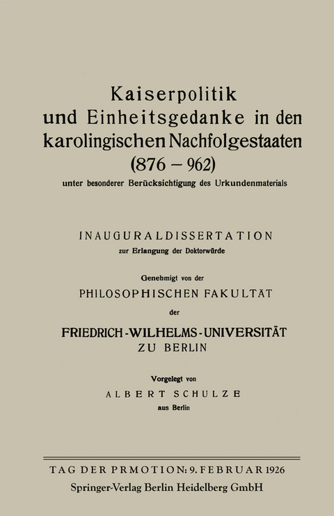Kaiserpolitik und Einheitsgedanke in den karolingischen Nachfolgestaaten (876–962) unter besonderer Berücksichtigung des Urkundenmaterials - Albert Schulze