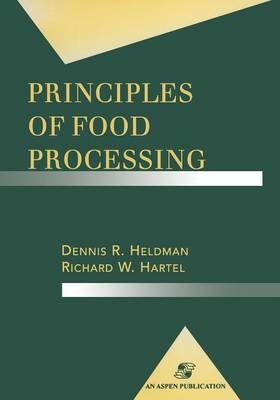 Principles of Food Processing - Dennis H Heldman, Richard W Hartel