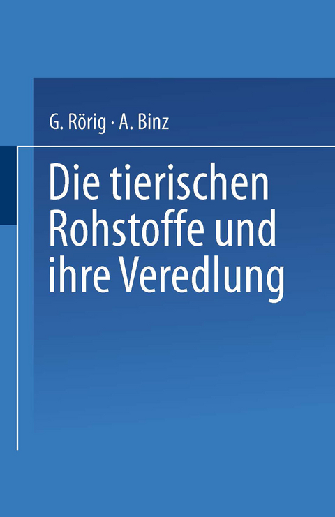 Die tierischen Rohstoffe und ihre Veredlung - Georg Rörig, Arthur Binz
