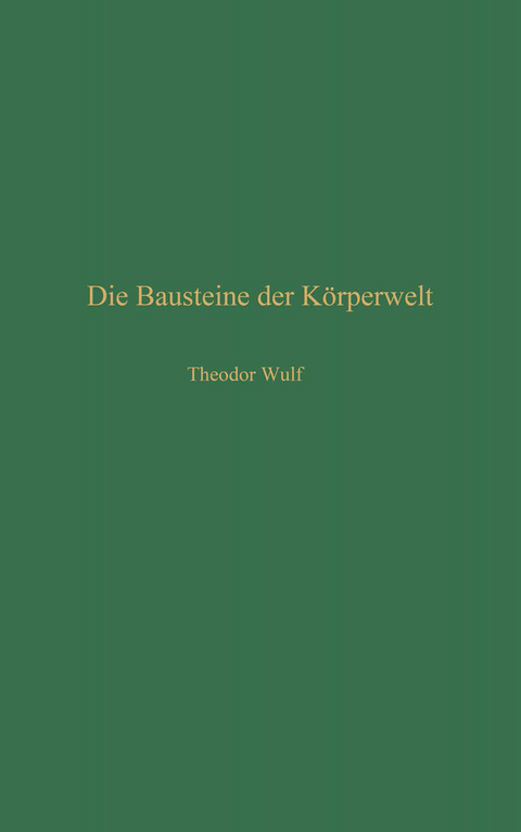 Die Bausteine der Körperwelt - Theodor Wulf