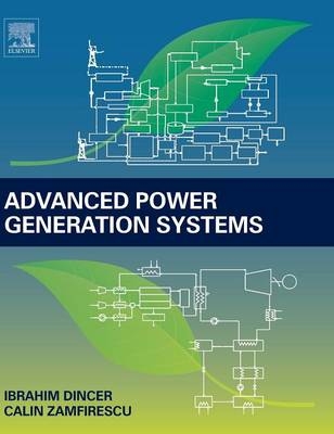 Advanced Power Generation Systems - Ibrahim Dincer, Calin Zamfirescu