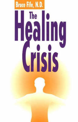 Healing Crisis, 2nd Edition - Bruce Fife  ND