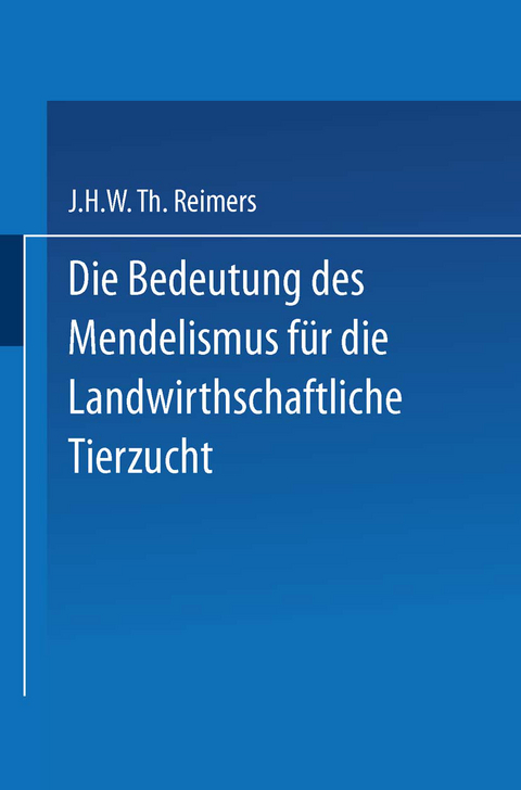 Die Bedeutung des Mendelismus für die Landwirtschaftliche Tierzucht - J. H. W. Th Reimers