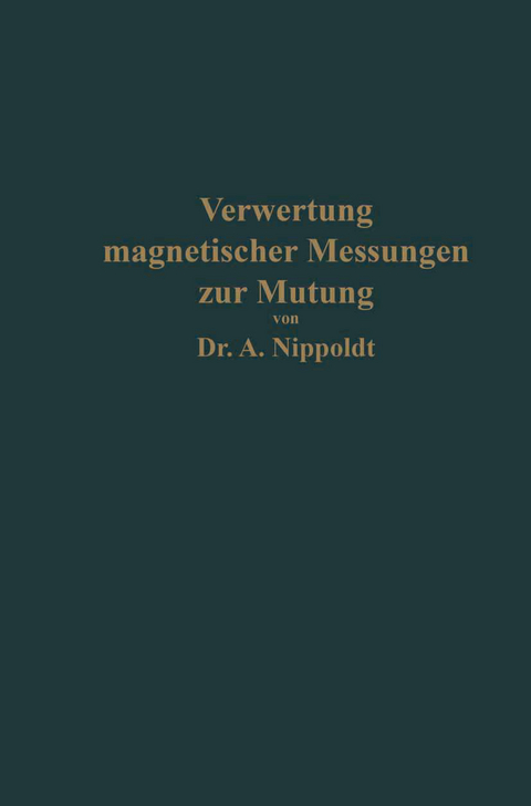 Verwertung magnetischer Messungen zur Mutung für Geologen und Bergingenieure - Alfred Nippoldt