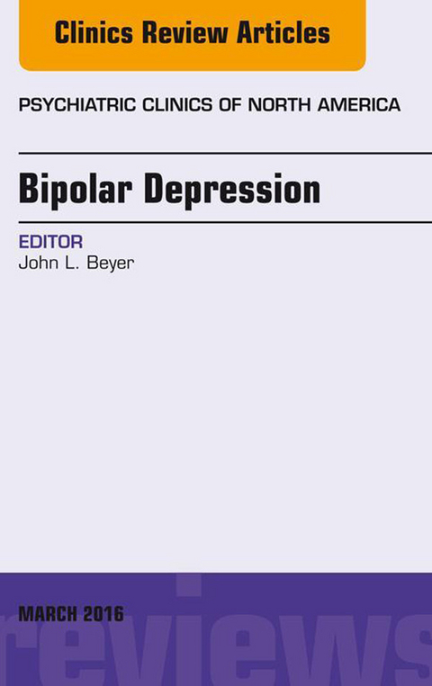 Bipolar Depression, An Issue of Psychiatric Clinics of North America -  John L. Beyer