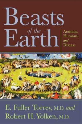 Beasts of the Earth - E. Fuller Torrey, Robert H. Yolken