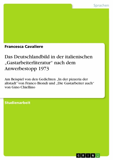 Das Deutschlandbild  in der italienischen „Gastarbeiterliteratur“ nach dem Anwerbestopp 1973 - Francesca Cavaliere