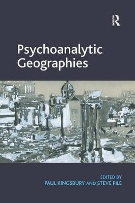 Psychoanalytic Geographies - Paul Kingsbury, Steve Pile