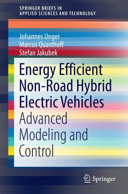 Energy Efficient Non-Road Hybrid Electric Vehicles - Johannes Unger, Marcus Quasthoff, Stefan Jakubek