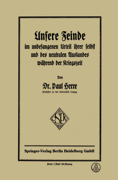 Unsere Feinde im unbefangenen Urteil ihrer selbst und des neutralen Auslandes während der Kriegszeit - Paul Herre