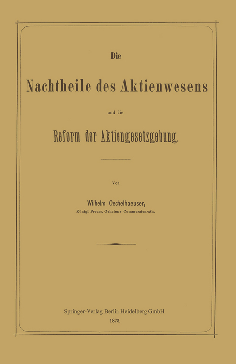 Die Nachtheile des Aktienwesens und die Reform der Aktiengesetzgebung - Wilhelm Oechelhaeuser