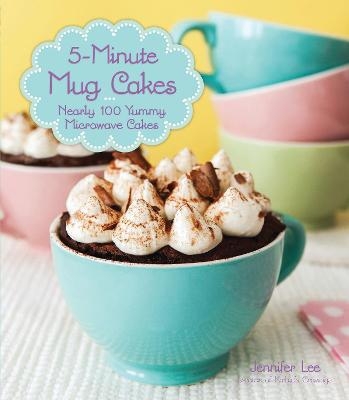 5-Minute Mug Cakes - Jennifer Lee