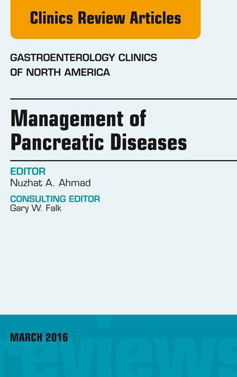 Management of Pancreatic Diseases, An Issue of Gastroenterology Clinics of North America -  Nuzhat A. Ahmad