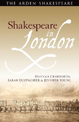 Shakespeare in London - Dr. Hannah Crawforth, Sarah Dustagheer, Jennifer Young