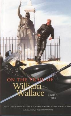 On the Trail of William Wallace - David R. Ross