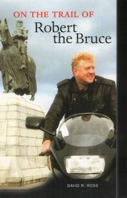 On the Trail of Robert the Bruce - David R. Ross
