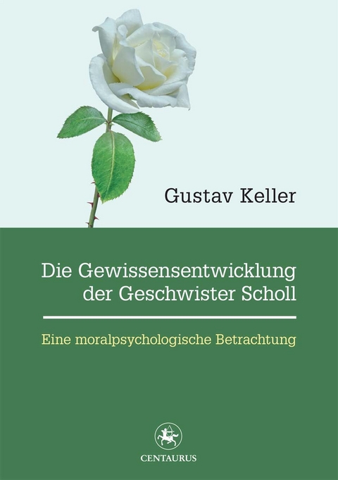 Die Gewissensentwicklung der Geschwister Scholl - Gustav Keller