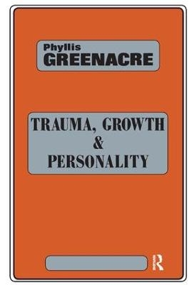 Trauma, Growth and Personality - Phyllis Greenacre