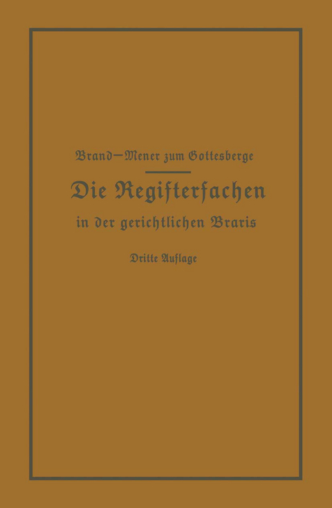 Die Registersachen Handelsregister Genossenschafts-, Vereins-, Güterrechts-, Muster-, Schiffs- und Schiffsbauwerks-Register in der gerichtlichen Praxis - Arthur Brand, Theodor Meyer zum Gottesberge