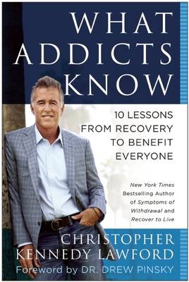 What Addicts Know - Christopher Kennedy Lawford