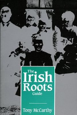 The Irish Roots Guide - Tony McCarthy