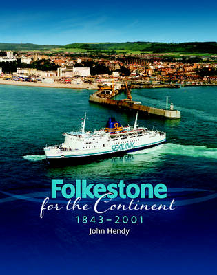 Folkestone for the Continent 1843-2001 - John Hendy