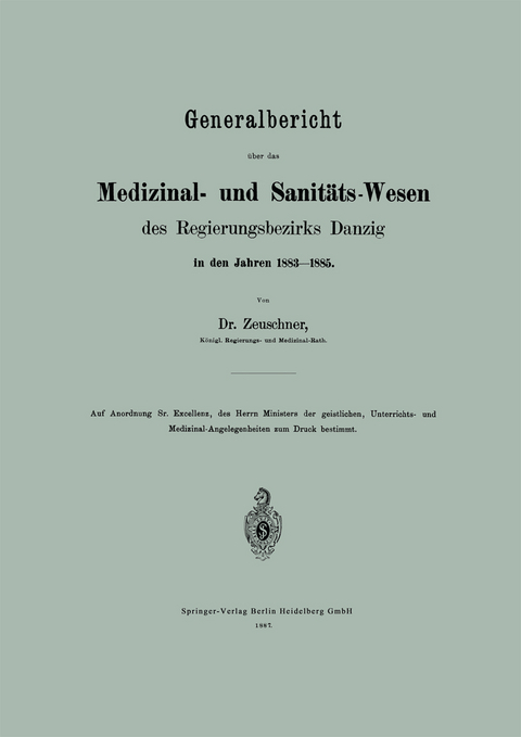 Generalbericht über das Medizinal- und Sanitäts-Wesen des Regierungsbezirks Danzig in den Jahren 1883–1885 - A. Zeuschner