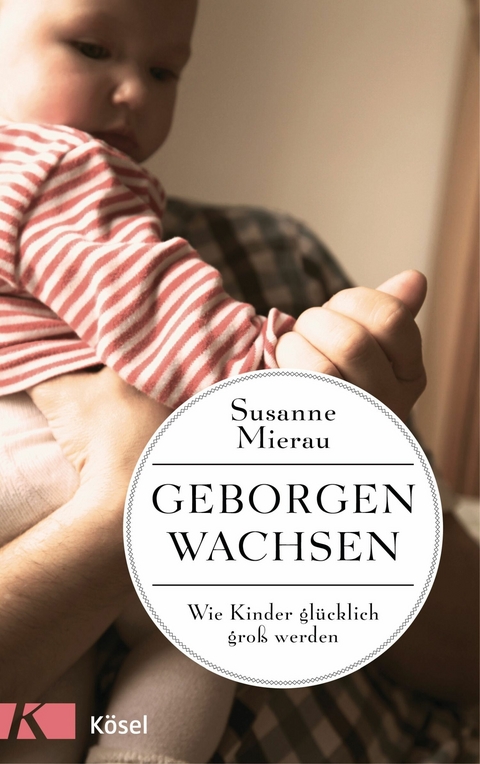 Geborgen wachsen -  Susanne Mierau